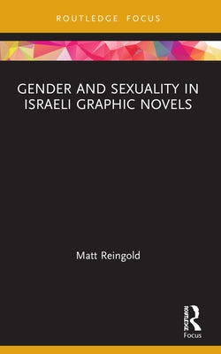 Gender and Sexuality in Israeli Graphic Novels by Reingold, Matt