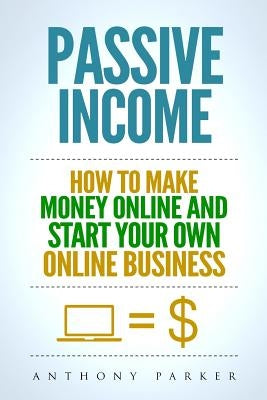 Passive Income: Highly Profitable Passive Income Ideas on How To Make Money Online and Start Your Own Online Business, Affiliate Marke Paperback Createspace Independent Publishing Platform