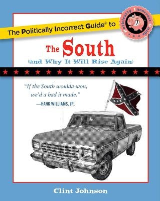 The Politically Incorrect Guide to the South: (And Why It Will Rise Again) Paperback Regnery Publishing