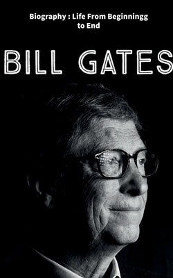 Bill Gates: Biography: Life from Beginning to End by Indus, Team