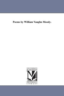 Poems by William Vaughn Moody. Paperback University of Michigan Library
