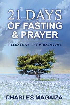 Release of the Miraculous: 21 Days of Fasting & Prayer Paperback Independently Published