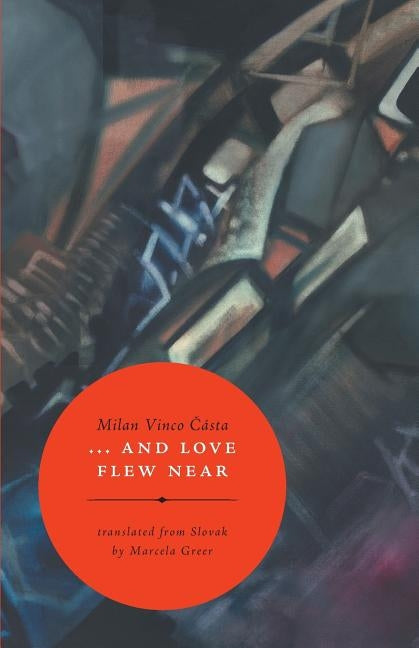 ... and Love flew near: translated from Slovak by Marcela Greer by &#268;ásta, Milan Vinco