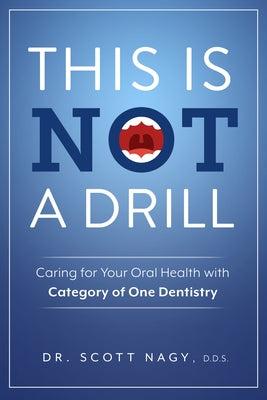 This Is Not a Drill: Caring for Your Oral Health with Category of One Dentistry Paperback Advantage Media Group