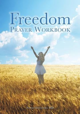 Freedom Prayer Workbook by , Stacey Lemanski