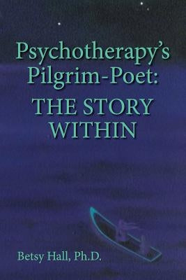 Psychotherapy's Pilgrim Poet: The Story Within Paperback University Professors Press