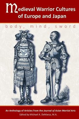 Medieval Warrior Cultures of Europe and Japan: Body, Mind, Sword Paperback Via Media Publishing Company