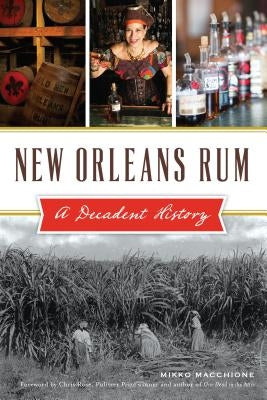 New Orleans Rum: A Decadent History Paperback History Press