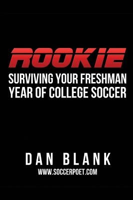 Rookie: Surviving Your Freshman Year of College Soccer Paperback Soccer Poet LLC