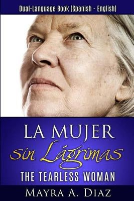 La Mujer sin Lágrimas: Dual-Language Book (Spanish - English) by Diaz, Mayra a.