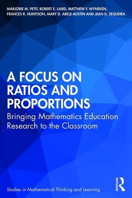 A Focus on Ratios and Proportions: Bringing Mathematics Education Research to the Classroom by Petit, Marjorie M.