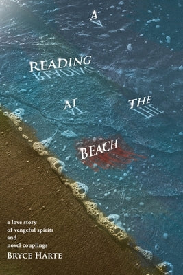 A Reading at the Beach: a love story of vengeful spirits and novel couplings by Harte, Bryce