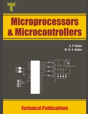 Microprocessors and Microcontrollers: 8086 and 8051 Architecture, Programming and Interfacing by Godse, D. A.