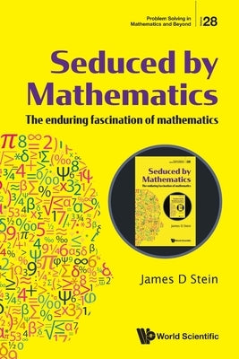 Seduced by Mathematics: The Enduring Fascination of Mathematics Paperback World Scientific Publishing Company