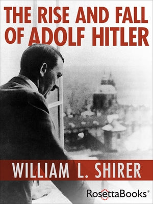 The Rise and Fall of Adolf Hitler by Shirer, William L.