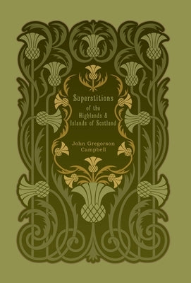 Superstitions of the Highlands and Islands of Scotland by Campbell, John Gregorson