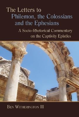 Letters to Philemon, the Colossians, and the Ephesians: A Socio-Rhetorical Commentary on the Captivity Epistles Paperback William B. Eerdmans Publishing Company