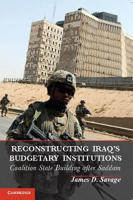 Reconstructing Iraq's Budgetary Institutions: Coalition State Building After Saddam Paperback Cambridge University Press