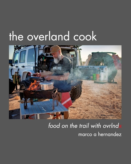 The Overland Cook by Hernandez, Marco A.