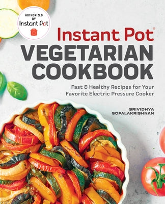 Instant Pot(r) Vegetarian Cookbook: Fast and Healthy Recipes for Your Favorite Electric Pressure Cooker Rockridge Press