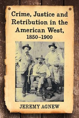 Crime, Justice and Retribution in the American West, 1850-1900 Paperback McFarland & Company