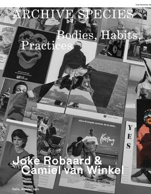 Archive Species: Bodies, Habits, Practices by Robaard, Joke