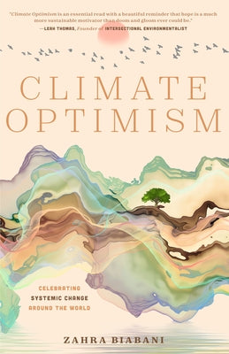 Climate Optimism: Celebrating Systemic Change Around the World (Environmental Sustainability, Doing Good Things, Book for Activists) by Biabani, Zahra