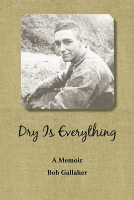 Dry Is Everything: A Memoir by Gallaher, Bob