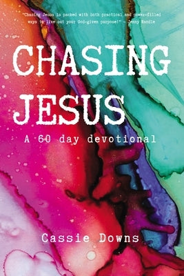 Chasing Jesus: A 60 day devotional by Downs, Cassie
