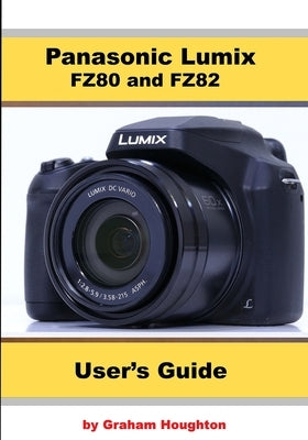 Panasonic Lumix FZ80 and FZ82 User's Guide by Houghton, Graham