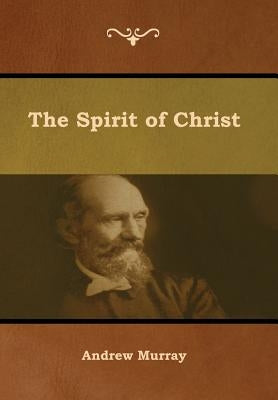 The Spirit of Christ by Murray, Andrew