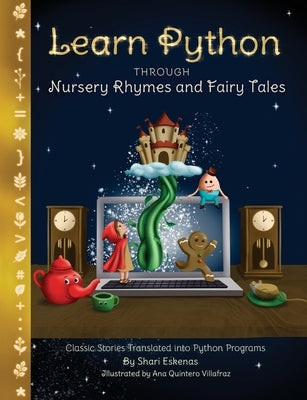 Learn Python through Nursery Rhymes and Fairy Tales: Classic Stories Translated into Python Programs (Coding for Kids and Beginners) Paperback Sundae Electronics LLC