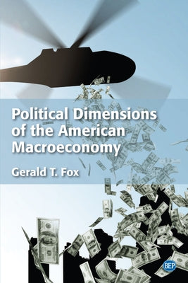 Political Dimensions of the American Macroeconomy by Fox, Gerald T.