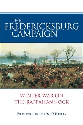 The Fredericksburg Campaign: Winter War on the Rappahannock Paperback LSU Press