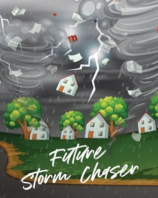 Future Storm Chaser: For Kids - Forecast - Atmospheric Sciences - Storm Chaser by Larson, Patricia