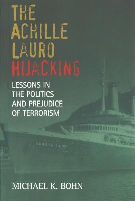 The Achille Lauro Hijacking: Lessons in the Politics and Prejudice of Terrorism Paperback University of Nebraska Press