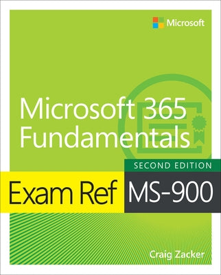 Exam Ref Ms-900 Microsoft 365 Fundamentals by Zacker, Craig