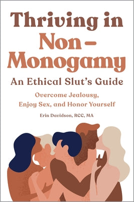 Thriving in Non-Monogamy an Ethical Slut's Guide: Overcome Jealousy, Enjoy Sex, and Honor Yourself by Davidson, Erin