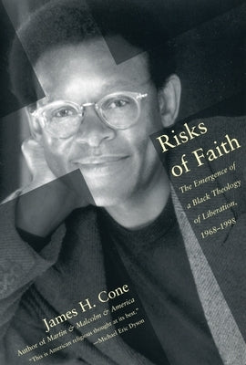 Risks of Faith: The Emergence of a Black Theology of Liberation, 1968-1998 by Cone, James H.