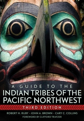 A Guide to the Indian Tribes of the Pacific Northwest by Ruby, Robert H.