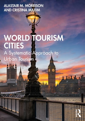 World Tourism Cities: A Systematic Approach to Urban Tourism by Morrison, Alastair M.