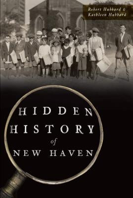 Hidden History of New Haven Paperback History Press