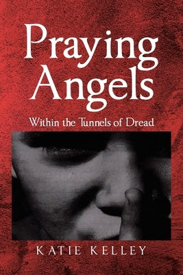 Praying Angels: Within the Tunnels of Dread Paperback Page Publishing