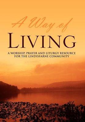 A Way of Living: A worship, prayer and liturgy resource for the Lindisfarne Community by Fitz-Gibbon, Jane Hall