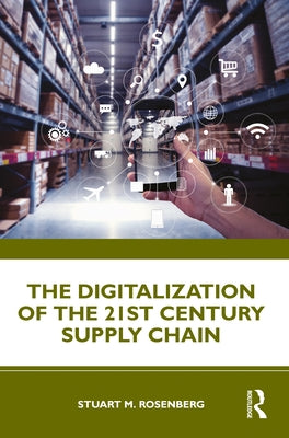 The Digitalization of the 21st Century Supply Chain by Rosenberg, Stuart