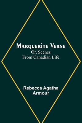 Marguerite Verne; Or, Scenes from Canadian Life Paperback Alpha Edition