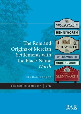 The Role and Origins of Mercian Settlements with the Place-Name Worth Paperback British Archaeological Reports (Oxford) Ltd