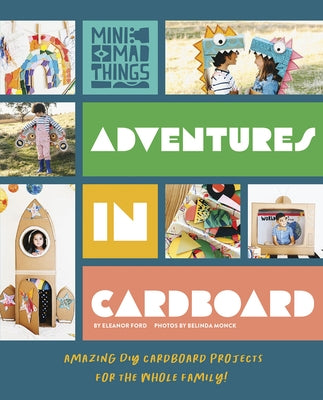 Adventures in Cardboard: Amazing DIY Cardboard Projects for the Whole Family! by Ford, Eleanor