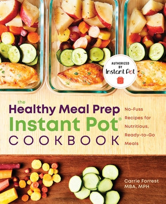 The Healthy Meal Prep Instant Pot(r) Cookbook: No-Fuss Recipes for Nutritious, Ready-To-Go Meals Rockridge Press