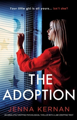 The Adoption: An absolutely gripping psychological thriller with a jaw-dropping twist by Kernan, Jenna